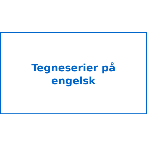 Tegneserier p&aring; engelsk