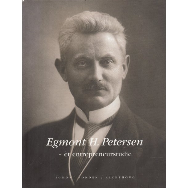 Egmont H. Petersen - Et entrepreneurstudie (Bog)