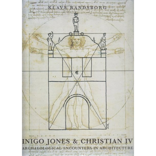 Inigo Jones &amp; Christian IV - Archaeological encounters in architecture (Bog)