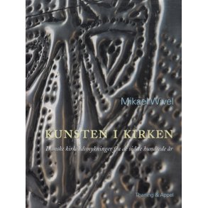 Kunsten i kirken - Danske kirkeudsmykninger fra de sidste hundrede �r.