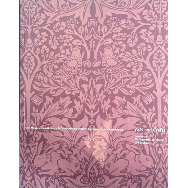 Arts and Crafts. Von Morris bis Mackintosh - Reformbewegung zwischen Kunstgewerbe und Sozialutopie