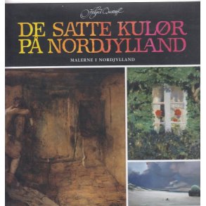 De satte kul�r p� Nordjylland - Malerne i Nordjylland (Bog)