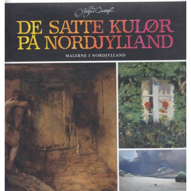 De satte kul�r p� Nordjylland - Malerne i Nordjylland (Bog)