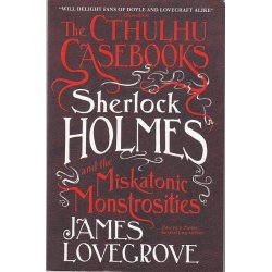 The Cthulhu Casebooks - Sherlock Holmes and the Miskatonic Monstrosities (Bog)