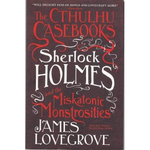 The Cthulhu Casebooks - Sherlock Holmes and the Miskatonic Monstrosities (Bog)