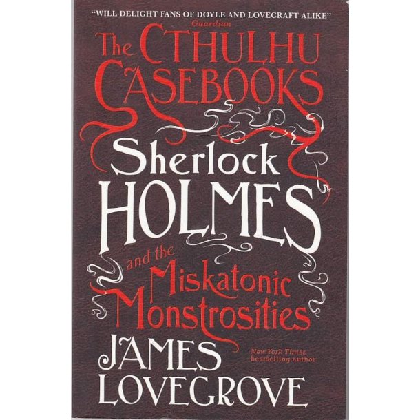 The Cthulhu Casebooks - Sherlock Holmes and the Miskatonic Monstrosities (Bog)