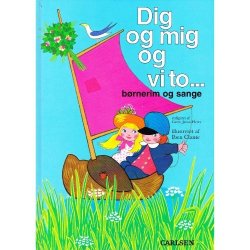 Dig og mig og vi to - B�rnerim og sange (Bog)