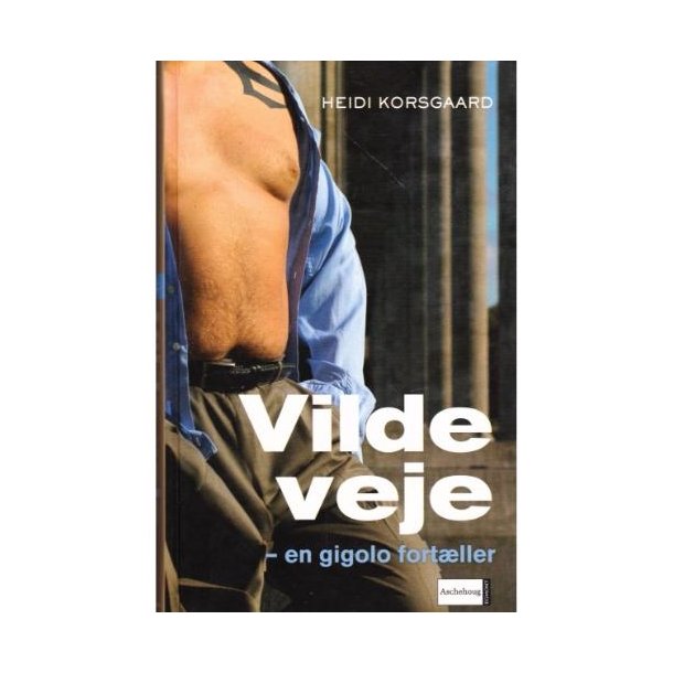 Vilde veje - En gigolo fort�ller (Bog)